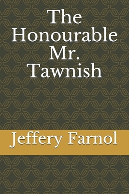 The Honourable Mr. Tawnish by Jeffery Farnol