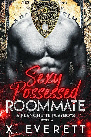 Sexy Possessed Roommate: A Dark M/M Romance Novella by X. Everett