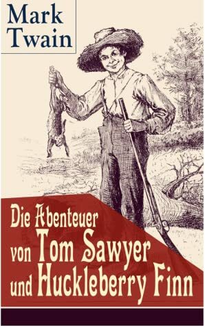 Die Abenteuer von Tom Sawyer und Huckleberry Finn by Mark Twain