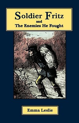 Soldier Fritz and The Enemies He Fought: A Story of the Reformation by Emma Leslie