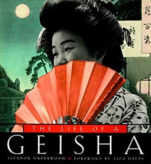 The Life of a Geisha by Liza Dalby, Eleanor Underwood