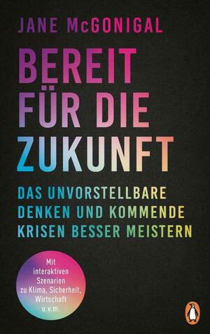 Bereit für die Zukunft: Das Unvorstellbare denken und kommende Krisen besser meistern - Mit interaktiven Szenarien zu Klima, Sicherheit, Wirtschaft u.v.m by Jane McGonigal