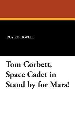 Tom Corbett, Space Cadet in Stand by for Mars! by Roy Rockwell