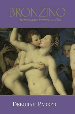 Bronzino: Renaissance Painter as Poet by Deborah Parker