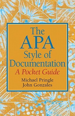 The APA Style of Documentation: A Pocket Guide by John Gonzales, Mike Pringle