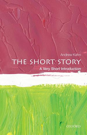 The Short Story: A Very Short Introduction by Andrew Kahn