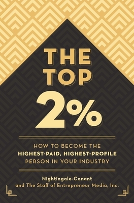 The Top 2 Percent: How to Become the Highest-Paid, Highest-Profile Person in Your Industry by Inc The Staff of Entrepreneur Media, Nightingale-Conant