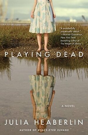 Playing Dead: A Novel of Suspense by Julia Heaberlin