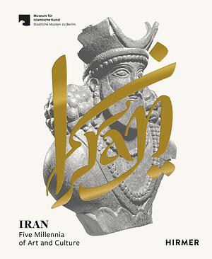 Iran: Five Millennia of Art and Culture by Ute Franke, Ina Sarikhani Sandmann, Stefan Weber