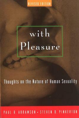 With Pleasure: Thoughts on the Nature of Human Sexuality by Steven D. Pinkerton, Paul R. Abramson