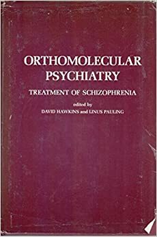 Orthomolecular Psychiatry: Treatment Of Schizophrenia by David R. Hawkins, Linus Pauling