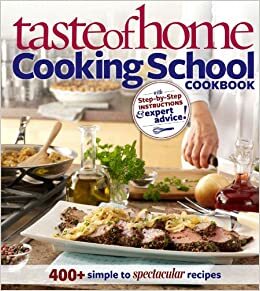 Taste of Home Cooking School Cookbook: 400 + Simple to Spectacular Recipes by Christine Rukavena, Taste of Home