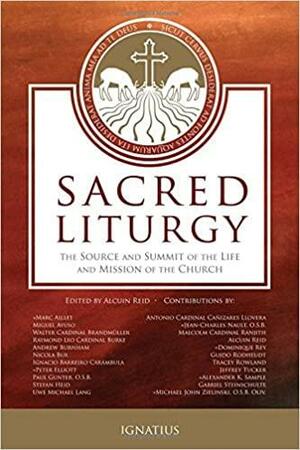 Sacred Liturgy: The Source and Summit of the Life and Mission of the Church by Alcuin Reid