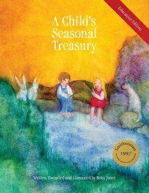 A Child's Seasonal Treasury, Education Edition by Betty Jones