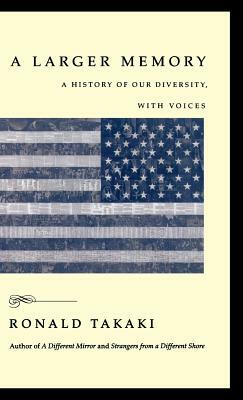 A Larger Memory: A History of Our Diversity, with Voices by Ronald Takaki