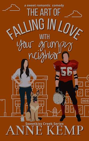 The Art of Falling in Love with Your Grumpy Neighbor by Anne Kemp