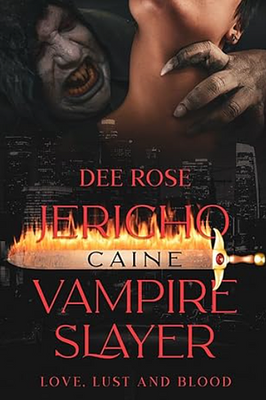 Jericho Caine, Vampire Slayer: Love, Lust, and Blood by Dee Rose