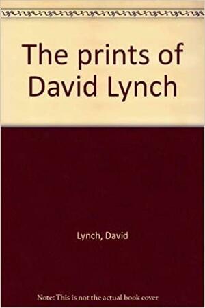 The prints of David Lynch by David Lynch