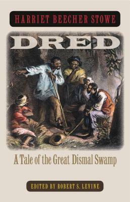 Dred: A Tale of the Great Dismal Swamp by Harriet Beecher Stowe