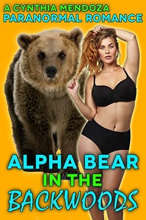 Alpha Bear in The Backwoods by Cynthia Mendoza