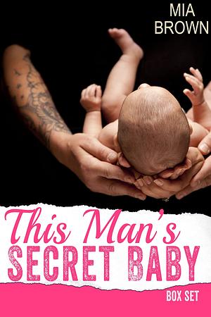 This Man's Secret Baby Romance Series Box Set by Mia Brown, Mia Brown