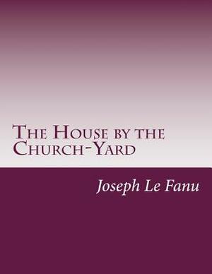 The House by the Churchyard by J. Sheridan Le Fanu