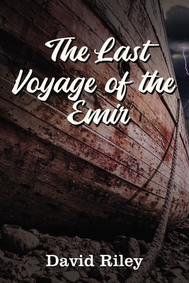 The Last Voyage of the Emir by David Riley