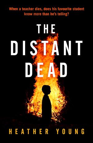 The Distant Dead: An unforgettable thriller, 'powerful and poignant by Heather Young, Heather Young