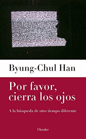 Por favor, cierra los ojos by Byung-Chul Han