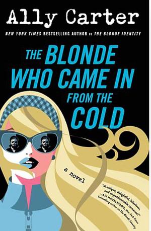 The Blonde Who Came In from the Cold by Ally Carter