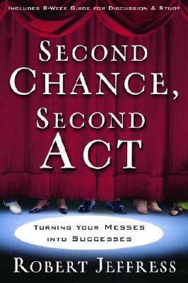 Second Chance, Second ACT: Turning Your Messes Into Successes by Robert Jeffress