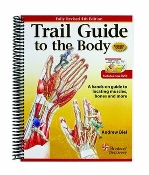 Trail Guide to the Body: A hands-on guide to locating muscles, bones and more (Fourth Edition) by Andrew R. Biel