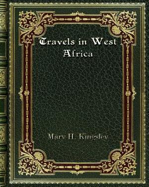 Travels in West Africa by Mary Henrietta Kingsley