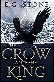 The Crow and the King by E.G. Stone