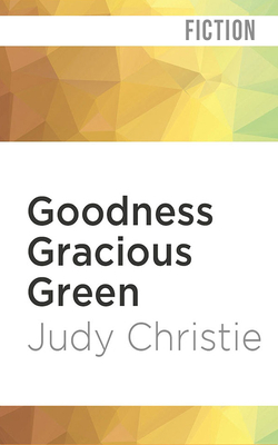 Goodness Gracious Green by Judy Christie