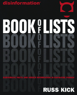 Disinformation Book of Lists: Subversive Facts and Hidden Information in Rapid-Fire Format by Russ Kick