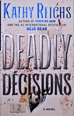Deadly Décisions by Kathy Reichs