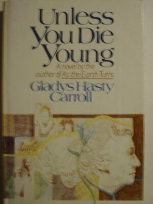 Unless You Die Young: A Novel by Gladys Hasty Carroll