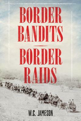 Border Bandits, Border Raids by W. C. Jameson