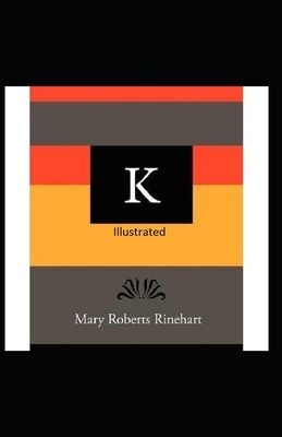 K Illustrated by Mary Roberts Rinehart