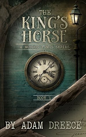 The King's Horse - Book 1: A Mondus Fumus Series by Adam Dreece