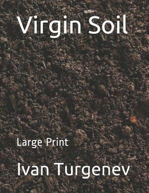 Virgin Soil: Large Print by Ivan Turgenev