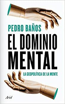 El dominio mental: La geopolítica de la mente by Pedro Baños Bajo
