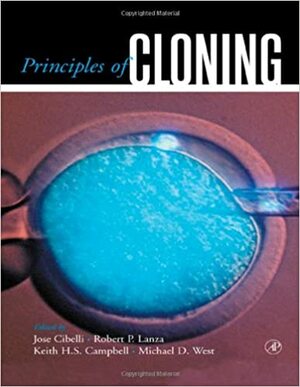 Principles of Cloning by Keith H.S. Campbell, Michael D. West, Robert Lanza, Jose Cibelli