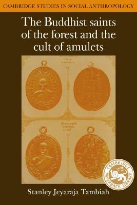 The Buddhist Saints of the Forest and the Cult of Amulets by Stanley Jeyaraja Tambiah