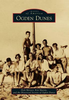 Ogden Dunes by Historical Society of Ogden Dunes, Ken Martin, Dick Meister