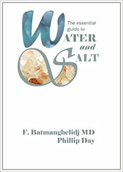 The Essential Guide To Water And Salt by Fereydoon Batmanghelidj