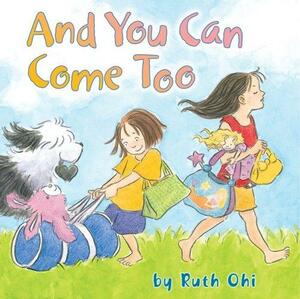 And You Can Come Too by Ruth Ohi