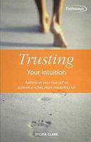 Trusting Your Intuition: Rediscover Your True Self to Achieve a Richer, More Rewarding Life by Sylvia Clare