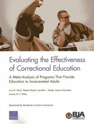 Evaluating the Effectiveness of Correctional Education: A Meta-Analysis of Programs That Provide Education to Incarcerated Adults by Robert Bozick, Jennifer L. Steele, Lois M. Davis